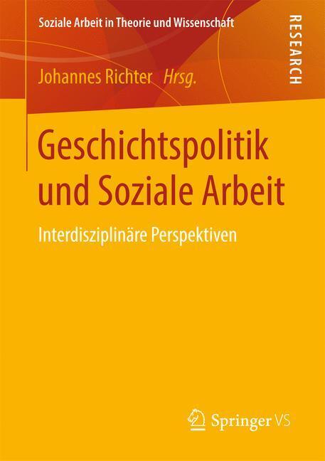 Cover: 9783658167219 | Geschichtspolitik und Soziale Arbeit | Interdisziplinäre Perspektiven