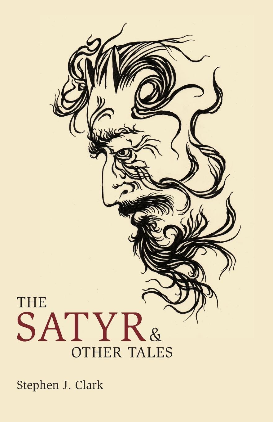 Cover: 9781783807413 | The Satyr & Other Tales | Stephen J Clark | Taschenbuch | Paperback
