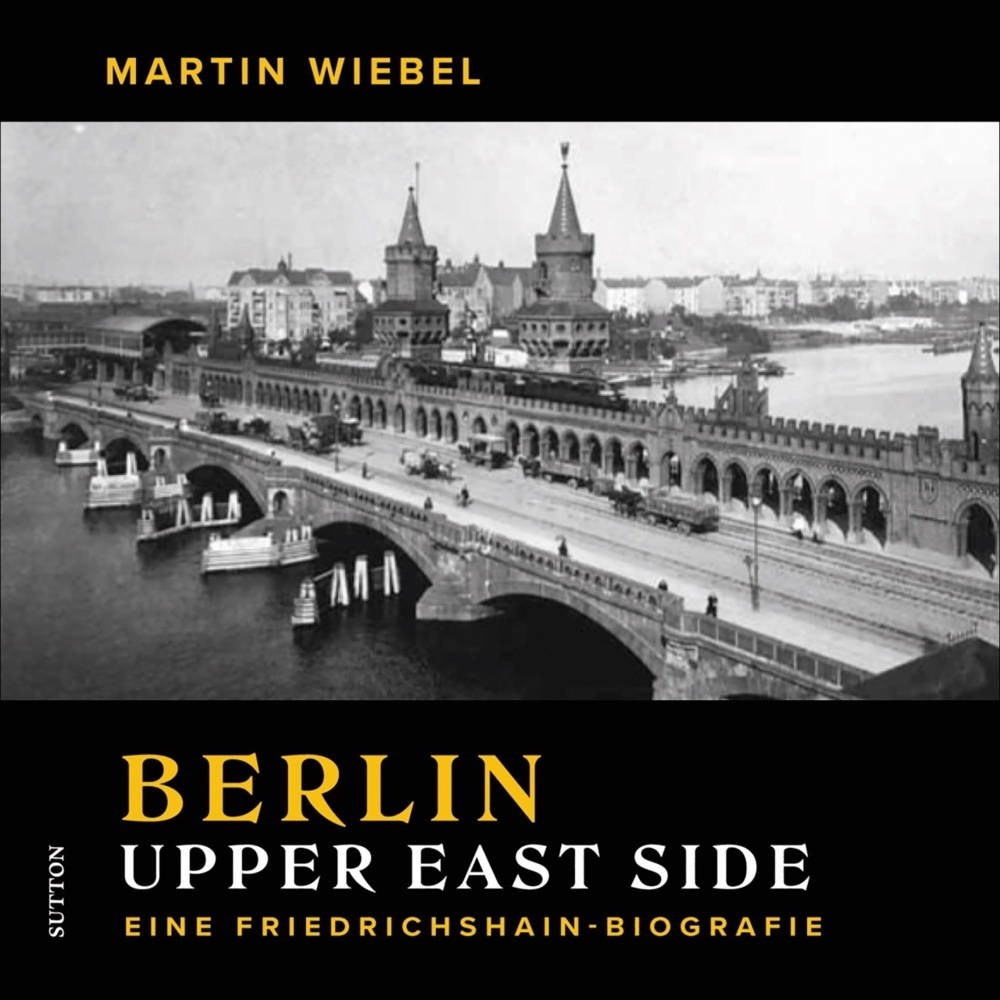 Cover: 9783963033520 | Berlin Upper East Side | Eine Friedrichshain-Biografie | Martin Wiebel