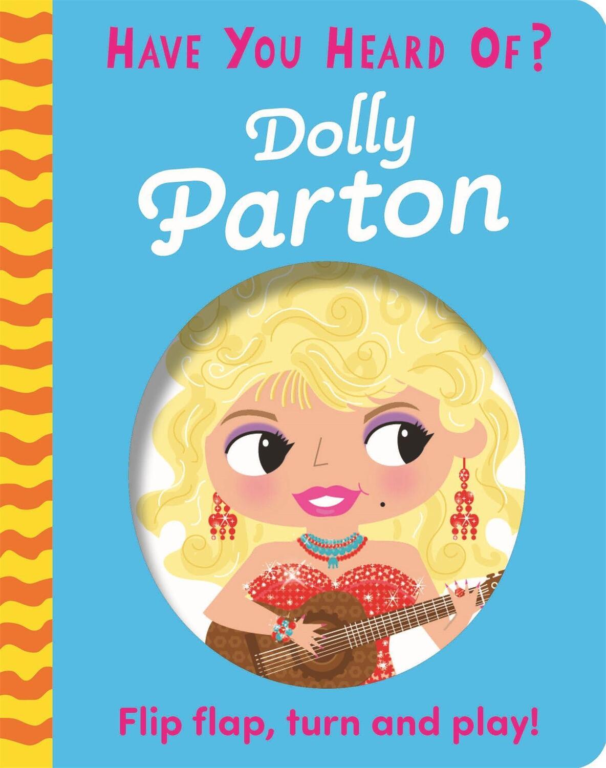 Cover: 9781526383662 | Have You Heard Of?: Dolly Parton | Flip Flap, Turn and Play! | Buch