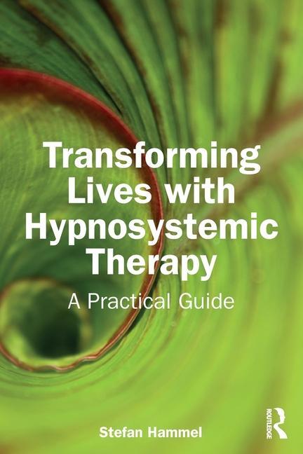 Cover: 9781032544632 | Transforming Lives with Hypnosystemic Therapy | A Practical Guide