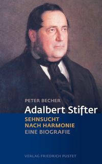 Cover: 9783791729442 | Adalbert Stifter | Sehnsucht nach Harmonie. Eine Biografie | Becher