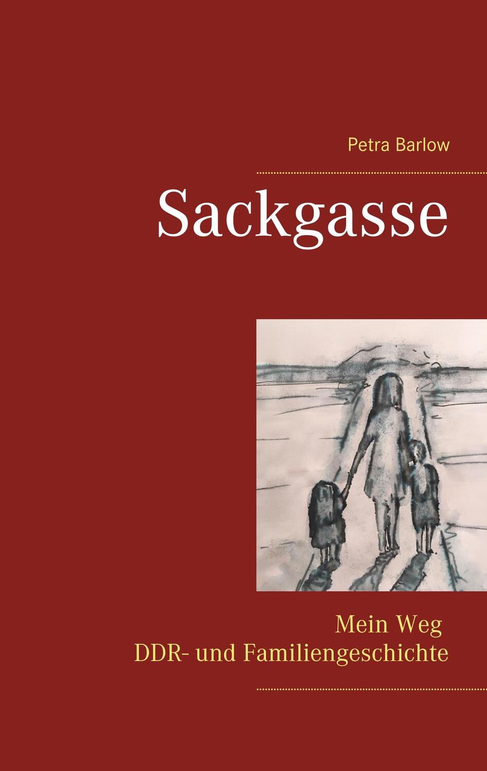 Cover: 9783741222238 | Sackgasse | Mein Weg DDR- und Familiengeschichte | Petra Barlow | Buch
