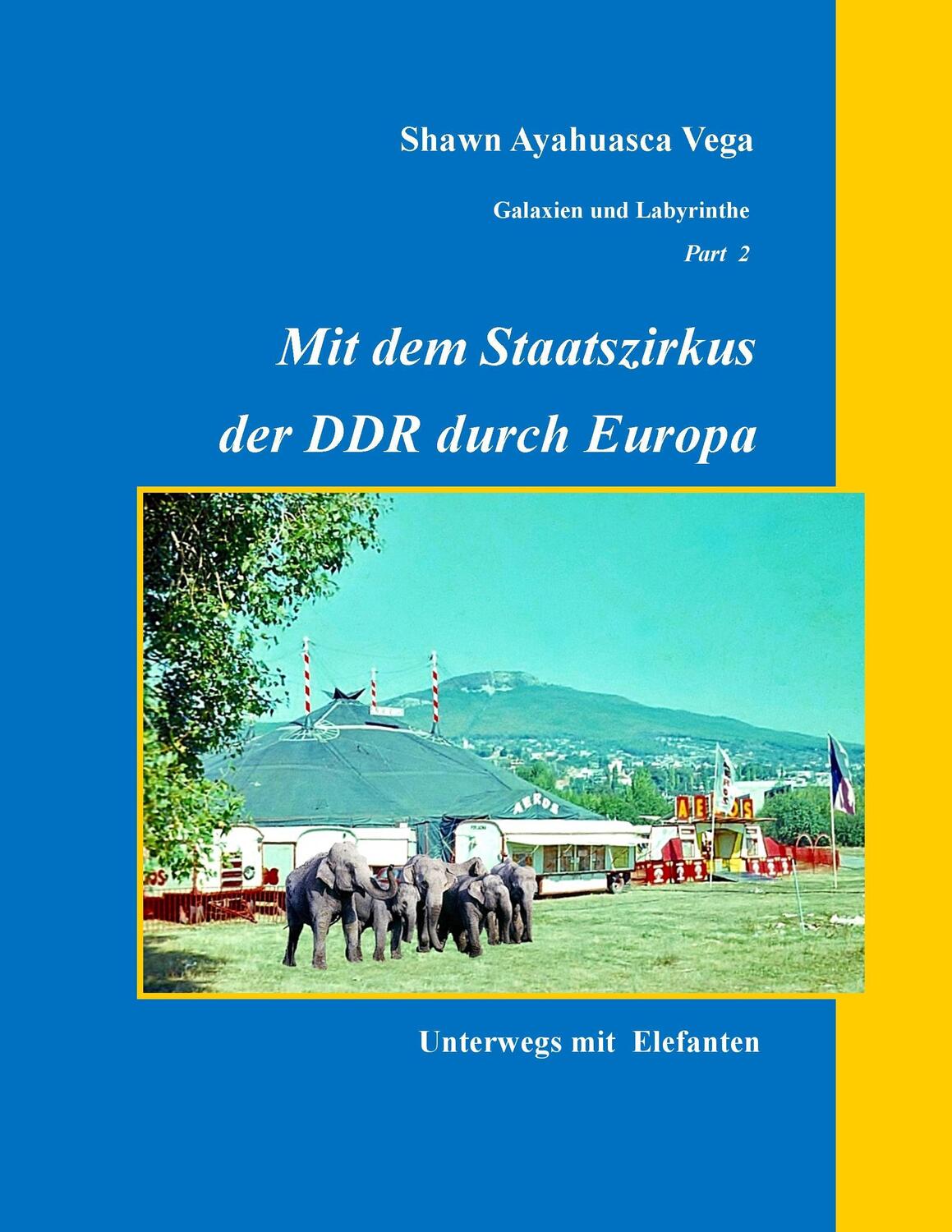 Cover: 9783743102729 | Mit dem Staatszirkus der DDR durch Europa | Shawn Ayahuasca Vega