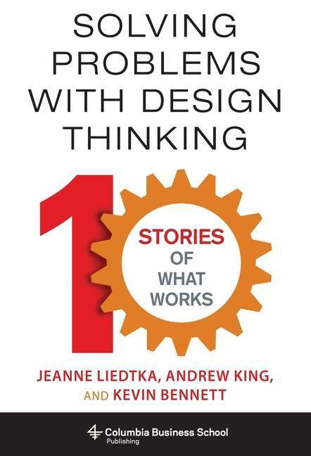 Cover: 9780231163569 | Solving Problems with Design Thinking | Ten Stories of What Works