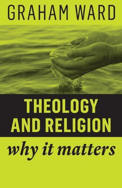 Cover: 9781509529704 | Theology and Religion | Why It Matters | Graham Ward | Taschenbuch