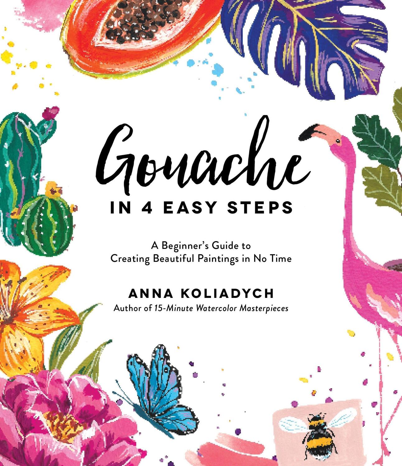 Cover: 9781645672333 | Gouache in 4 Easy Steps: A Beginner's Guide to Creating Beautiful...