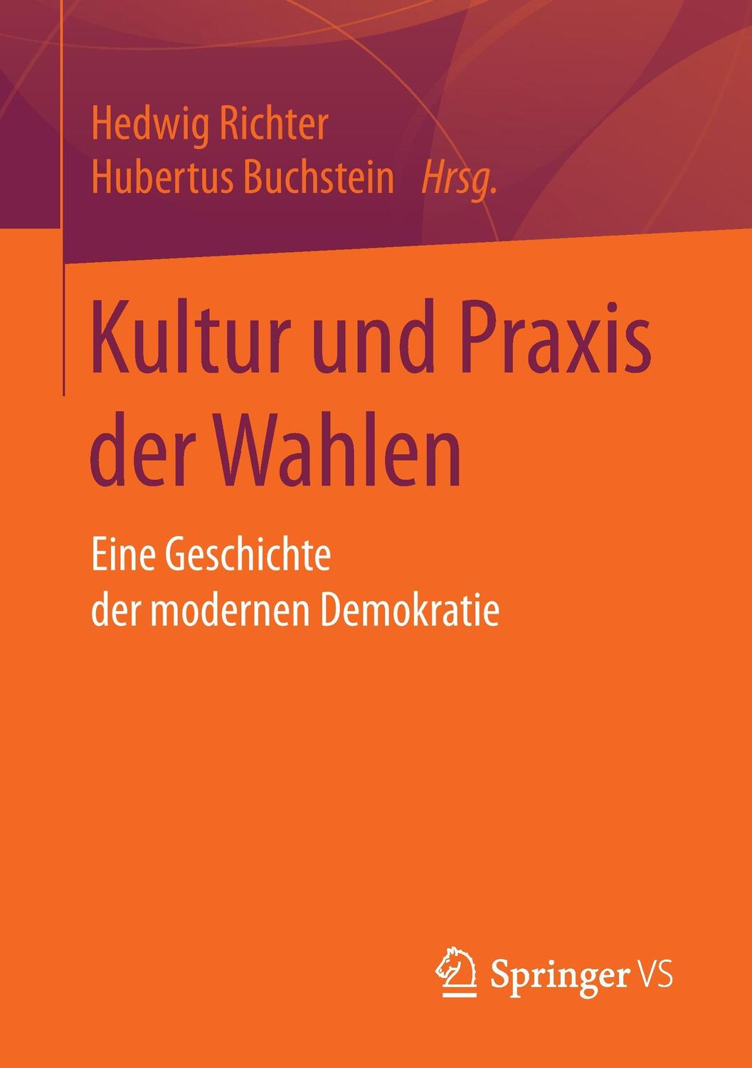 Cover: 9783658160975 | Kultur und Praxis der Wahlen | Eine Geschichte der modernen Demokratie