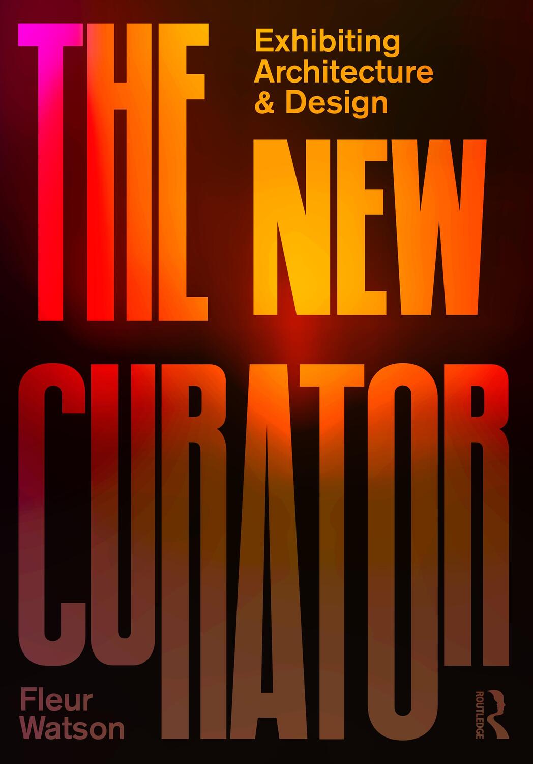 Cover: 9781138492738 | The New Curator: Exhibiting Architecture and Design | Fleur Watson