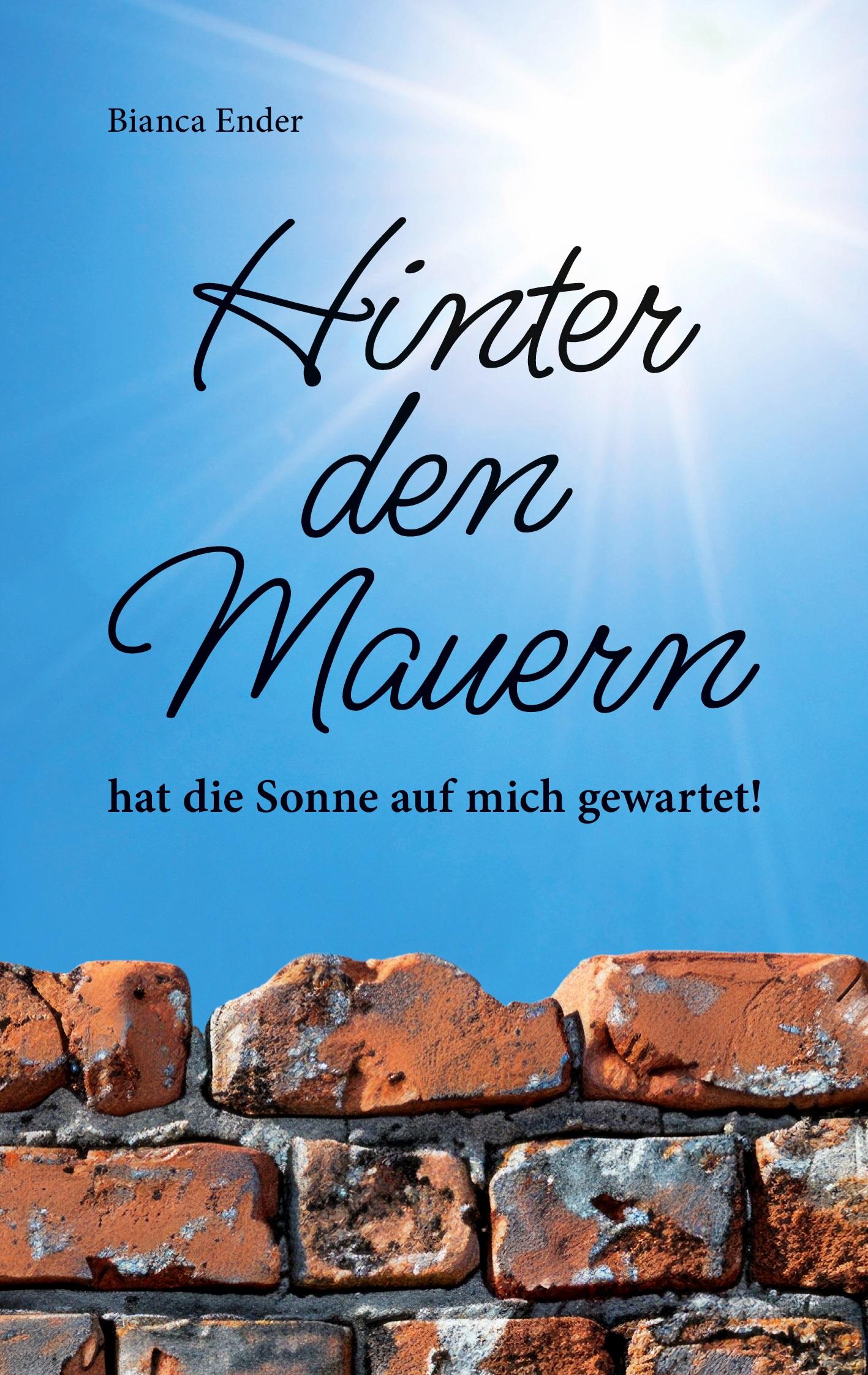 Cover: 9783759795861 | Hinter den Mauern ... hat die Sonne auf mich gewartet! | Bianca Ender