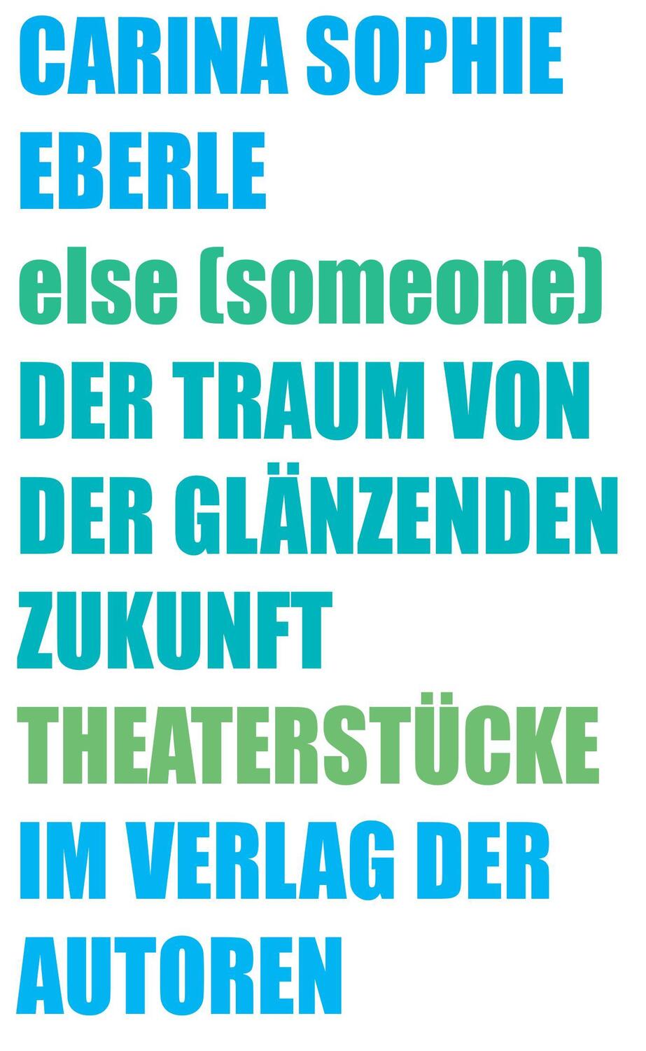 Cover: 9783886614196 | else (someone) / Der Traum von der glänzenden Zukunft | Theaterstücke