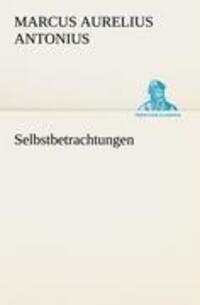 Cover: 9783842415867 | Selbstbetrachtungen | Marc Aurel | Taschenbuch | TREDITION CLASSICS