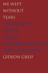 Cover: 9780300211979 | Greif, G: We Wept Without Tears - Testimonies of the Jewish | Greif