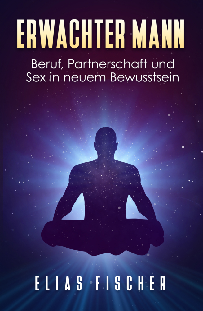 Cover: 9783946454151 | Erwachter Mann | Beruf, Partnerschaft und Sex in neuem Bewusstsein