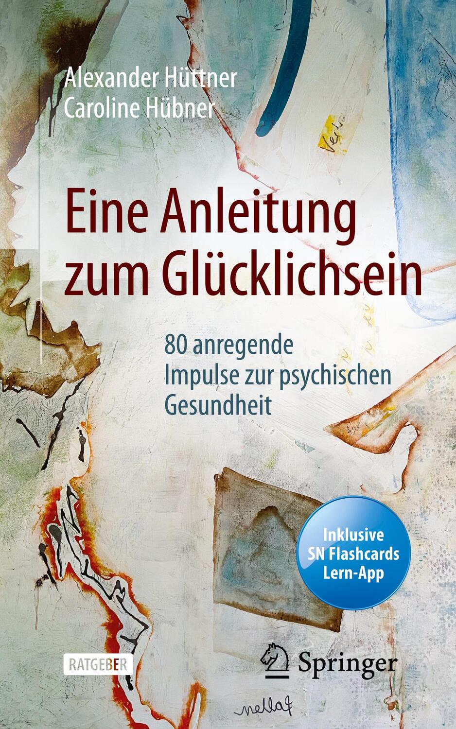 Cover: 9783662642467 | Eine Anleitung zum Glücklichsein | Alexander/Hübner, Caroline Hüttner