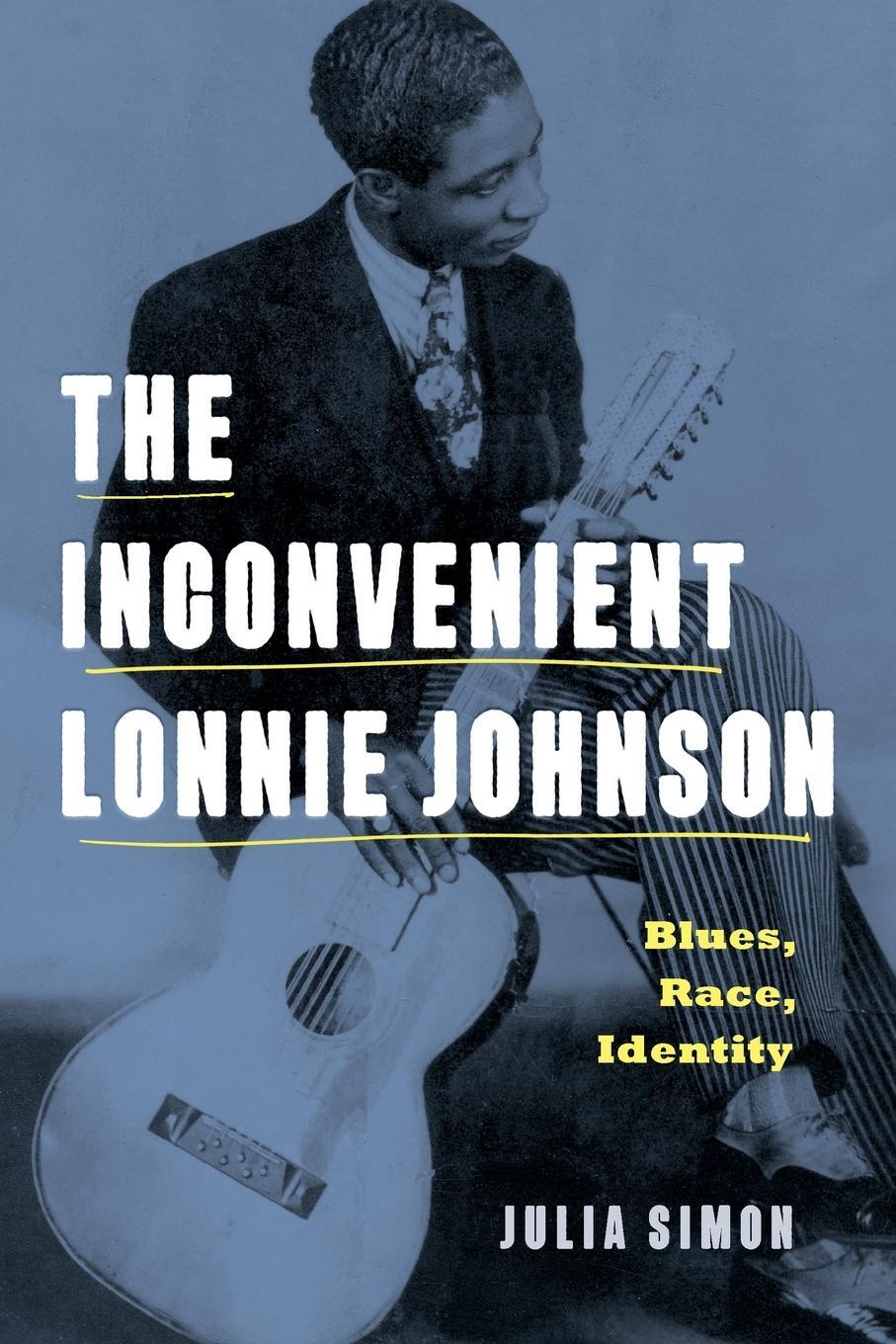 Cover: 9780271092560 | The Inconvenient Lonnie Johnson | Blues, Race, Identity | Julia Simon