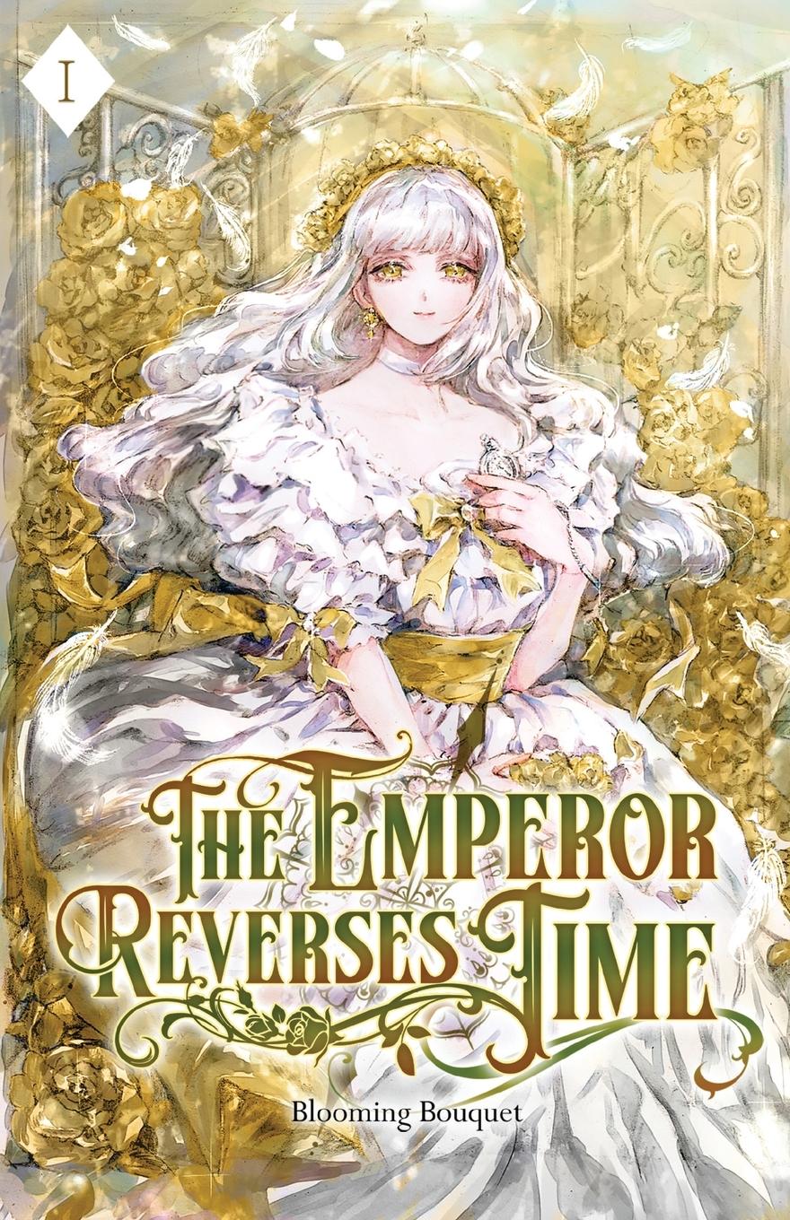 Cover: 9781959742364 | The Emperor Reverses Time | Volume I (Light Novel) | Blooming Bouquet