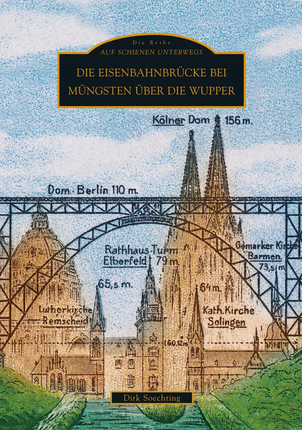 Cover: 9783897028920 | Die Eisenbahnbrücke bei Müngsten über die Wupper | Dirk Dr. Soechting