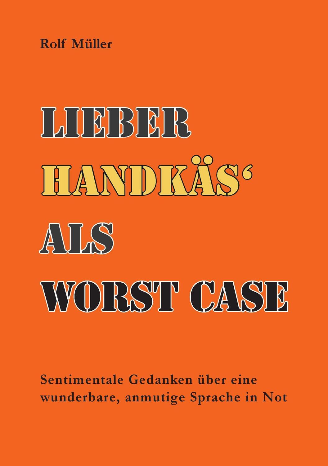 Cover: 9783741270208 | Lieber Handkäs als Worst Case | Rolf Müller | Taschenbuch | 128 S.