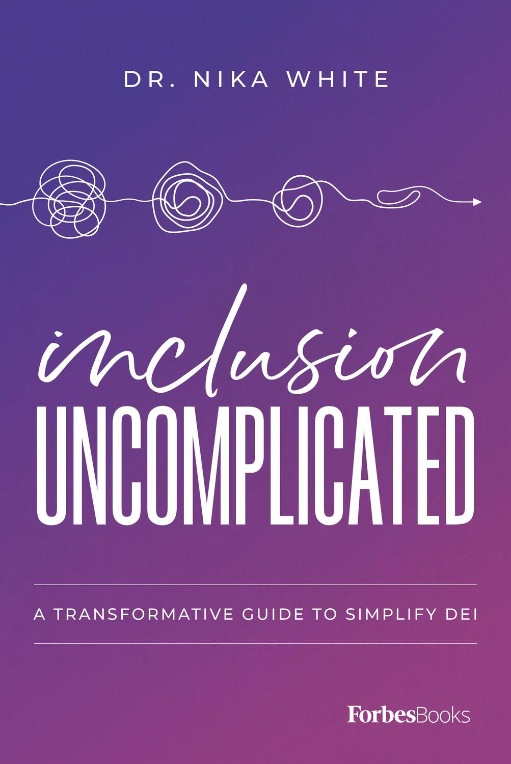 Cover: 9781955884150 | Inclusion Uncomplicated | A Transformative Guide to Simplify Dei