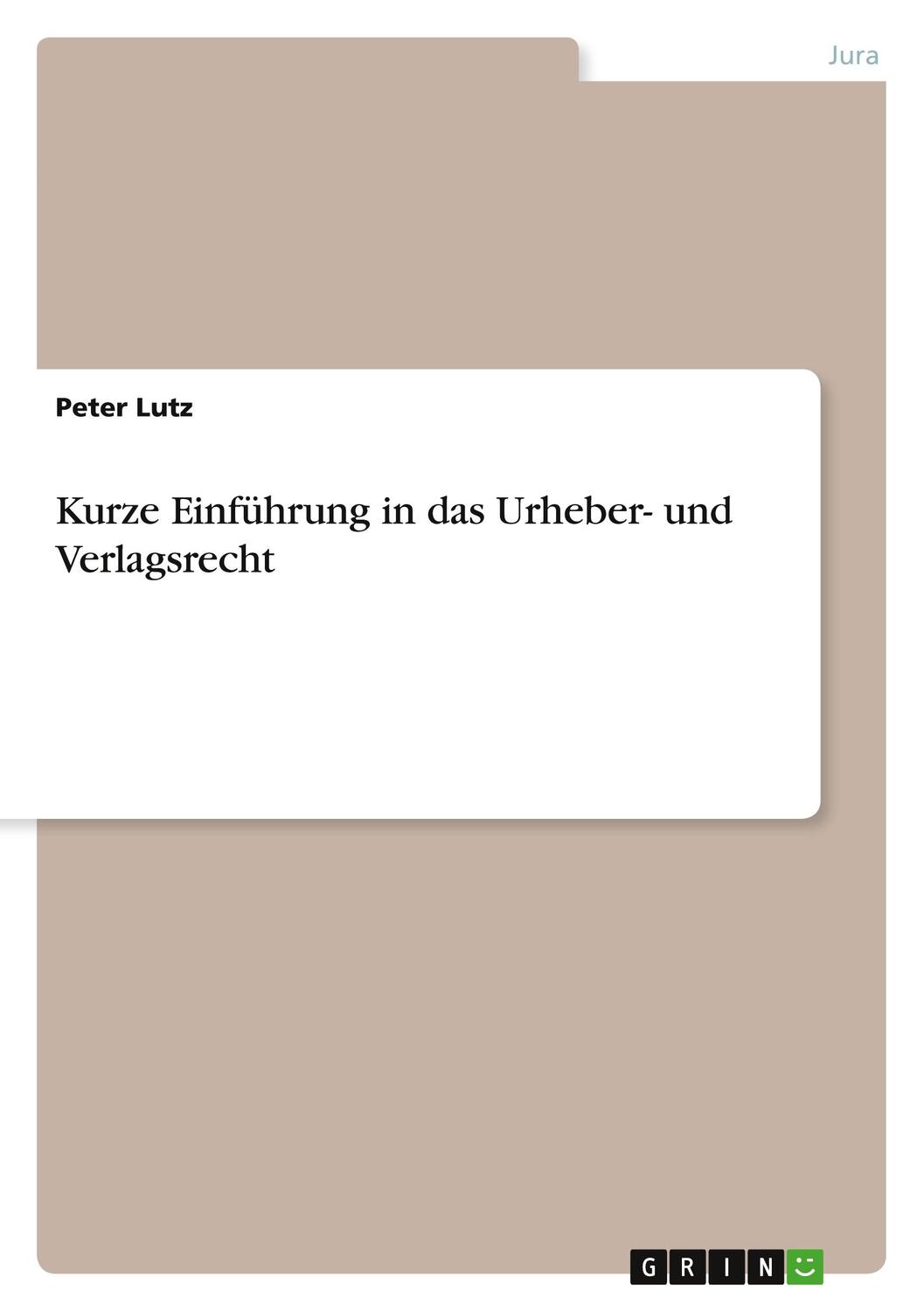 Cover: 9783656446606 | Kurze Einführung in das Urheber- und Verlagsrecht | Peter Lutz | Buch