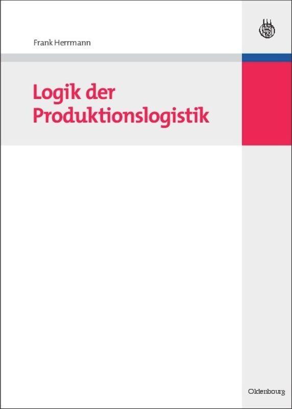 Cover: 9783486588118 | Logik der Produktionslogistik | Frank Herrmann | Buch | Deutsch | 2009