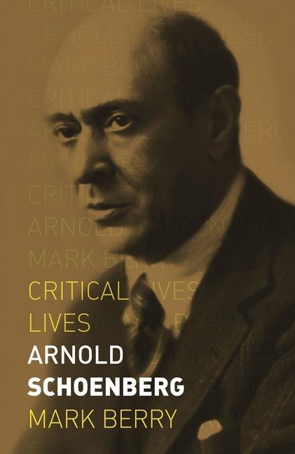 Cover: 9781789140873 | Arnold Schoenberg | Mark Berry | Taschenbuch | Critical Lives | 2019