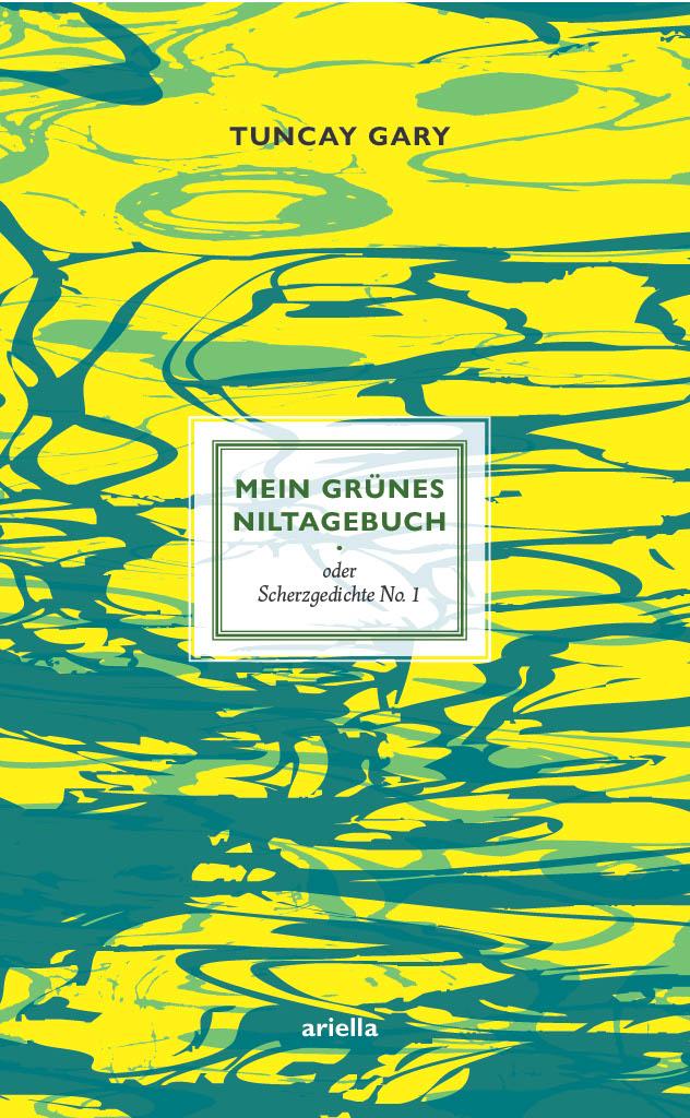 Cover: 9783945530504 | Mein Grünes Niltagebuch | oder SCHERZGEDICHT NO. 1 | Tuncay Gary