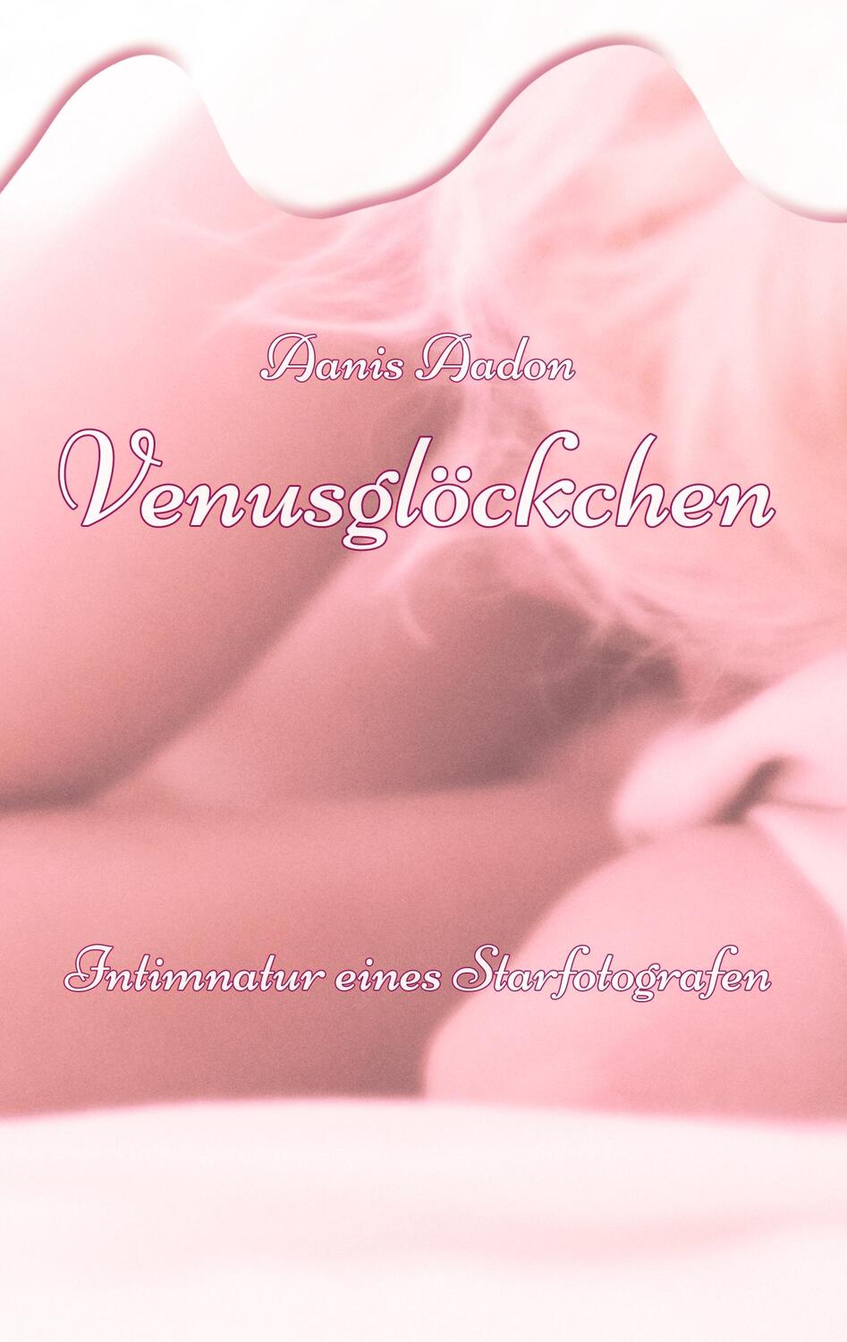 Cover: 9783739221816 | Venusglöckchen | Intimnatur eines Starfotografen | Aanis Aadon | Buch