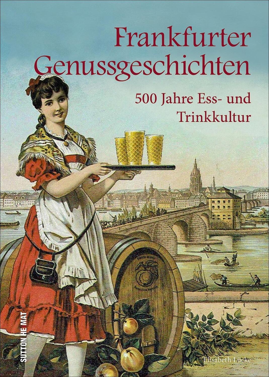 Cover: 9783963031236 | Frankfurter Genussgeschichten | 500 Jahre Ess- und Trinkkultur | Lücke
