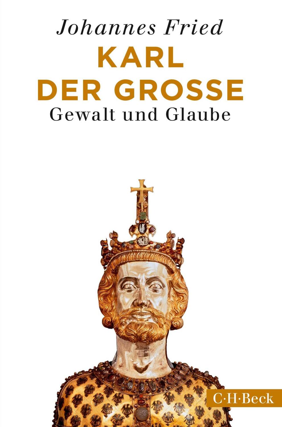 Cover: 9783406725432 | Karl der Große | Gewalt und Glaube | Johannes Fried | Taschenbuch