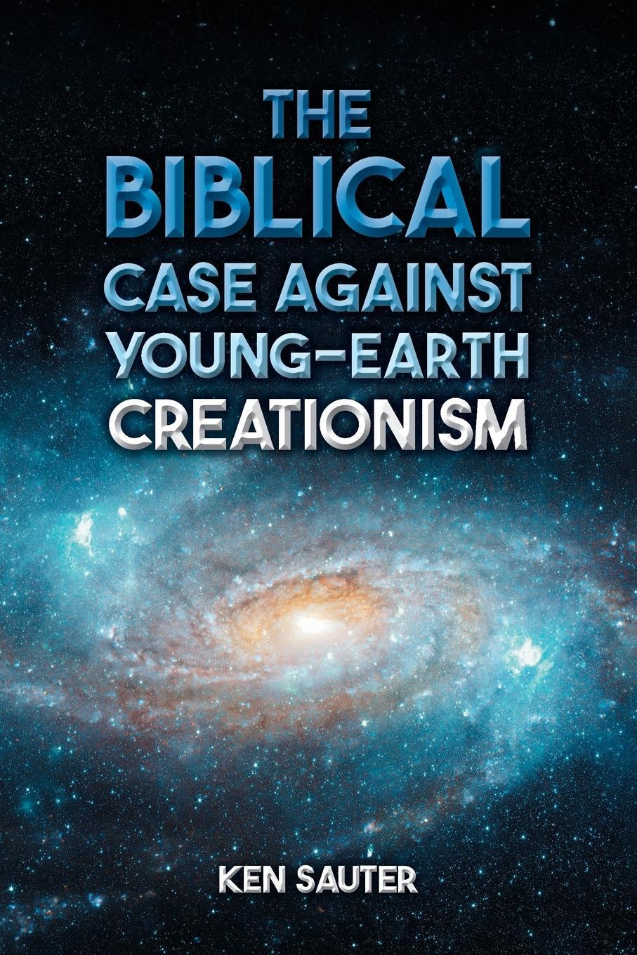 Cover: 9798891307087 | The Biblical Case Against Young-Earth Creationism | Ken Sauter | Buch
