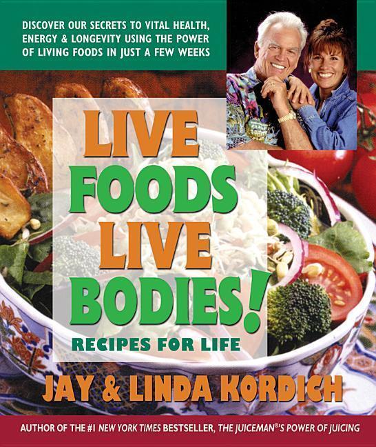 Cover: 9780757003851 | Live Foods, Live Bodies!: Recipes for Life | Jay Kordich (u. a.)