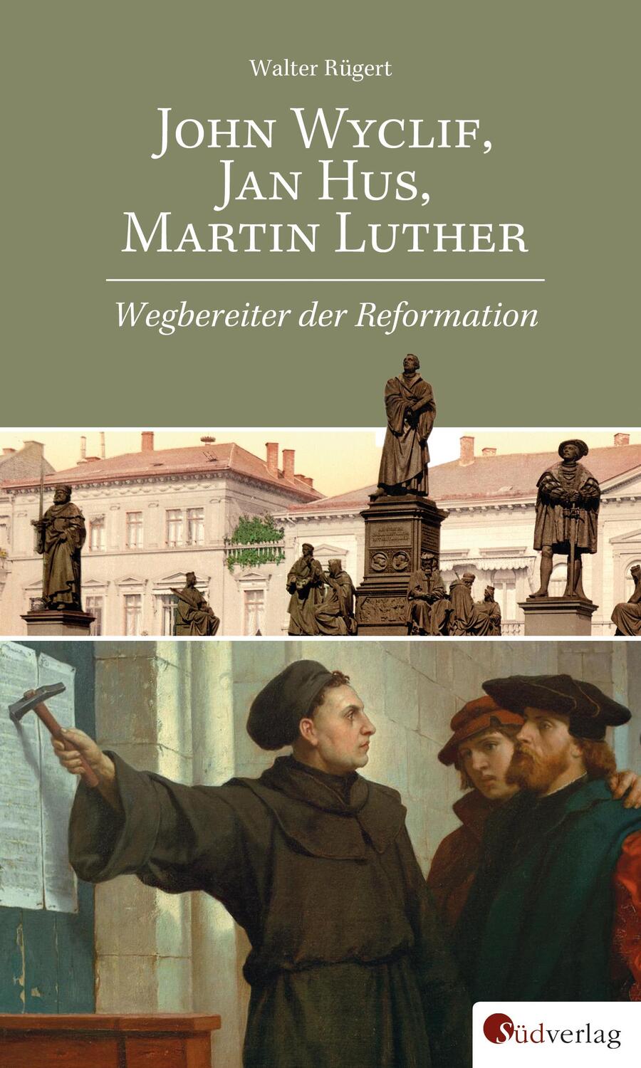 John Wyclif, Jan Hus, Martin Luther: Wegbereiter der Reformation - Rügert, Walter