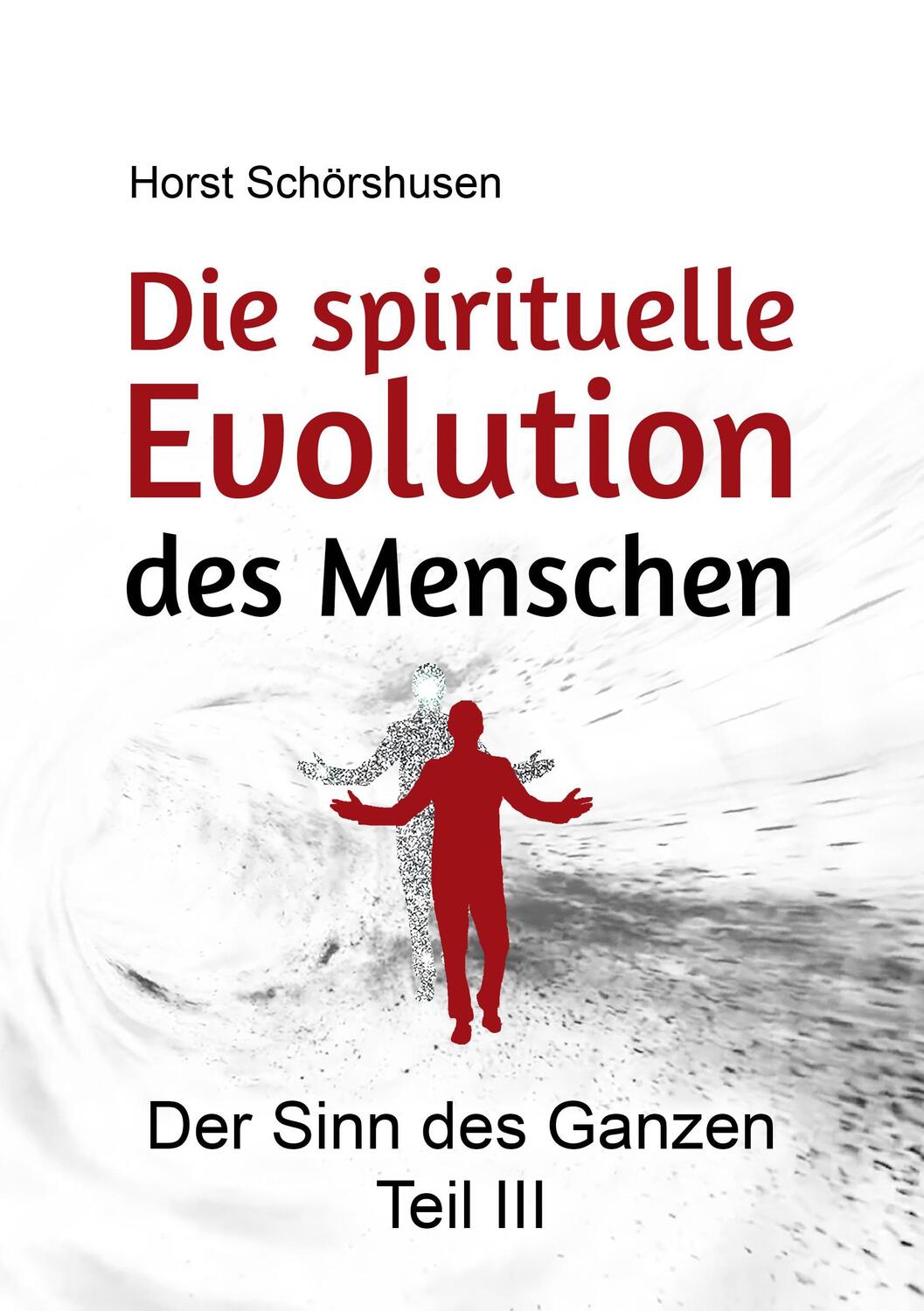 Cover: 9783753491370 | Die spirituelle Evolution des Menschen | Der Sinn des Ganzen III