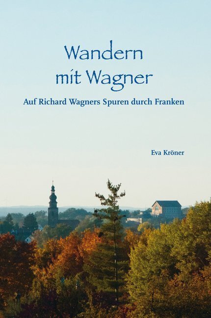 Cover: 9783898892230 | Wandern mit Wagner | Auf Richard Wagners Spuren durch Franken | Kröner