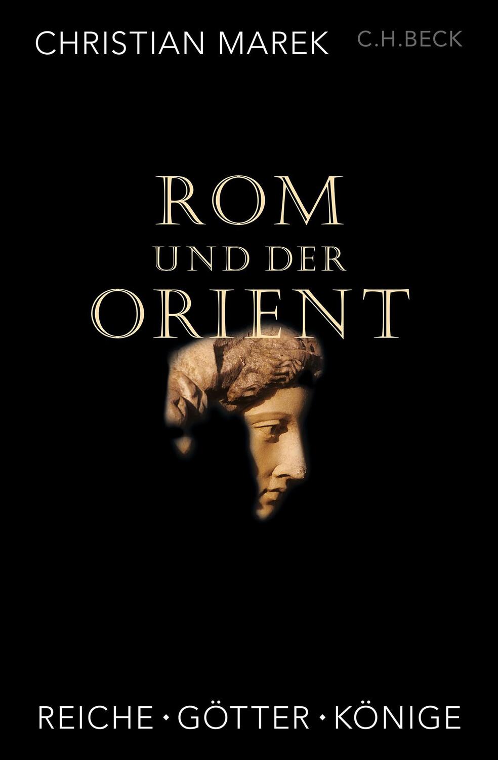 Cover: 9783406806889 | Rom und der Orient | Reiche, Götter, Könige | Christian Marek | Buch