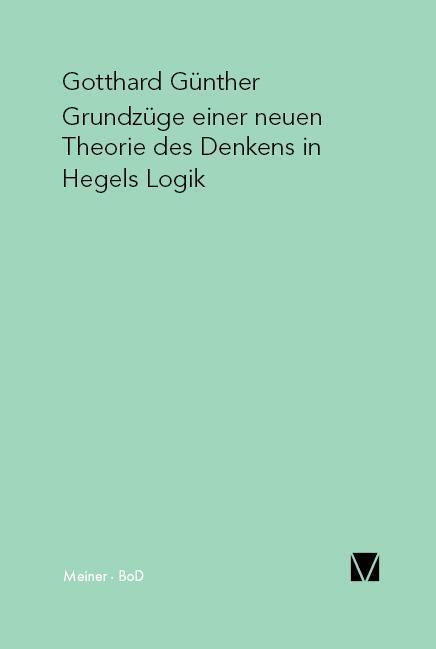Cover: 9783787304356 | Grundzüge einer neuen Theorie des Denkens in Hegels Logik | Günther