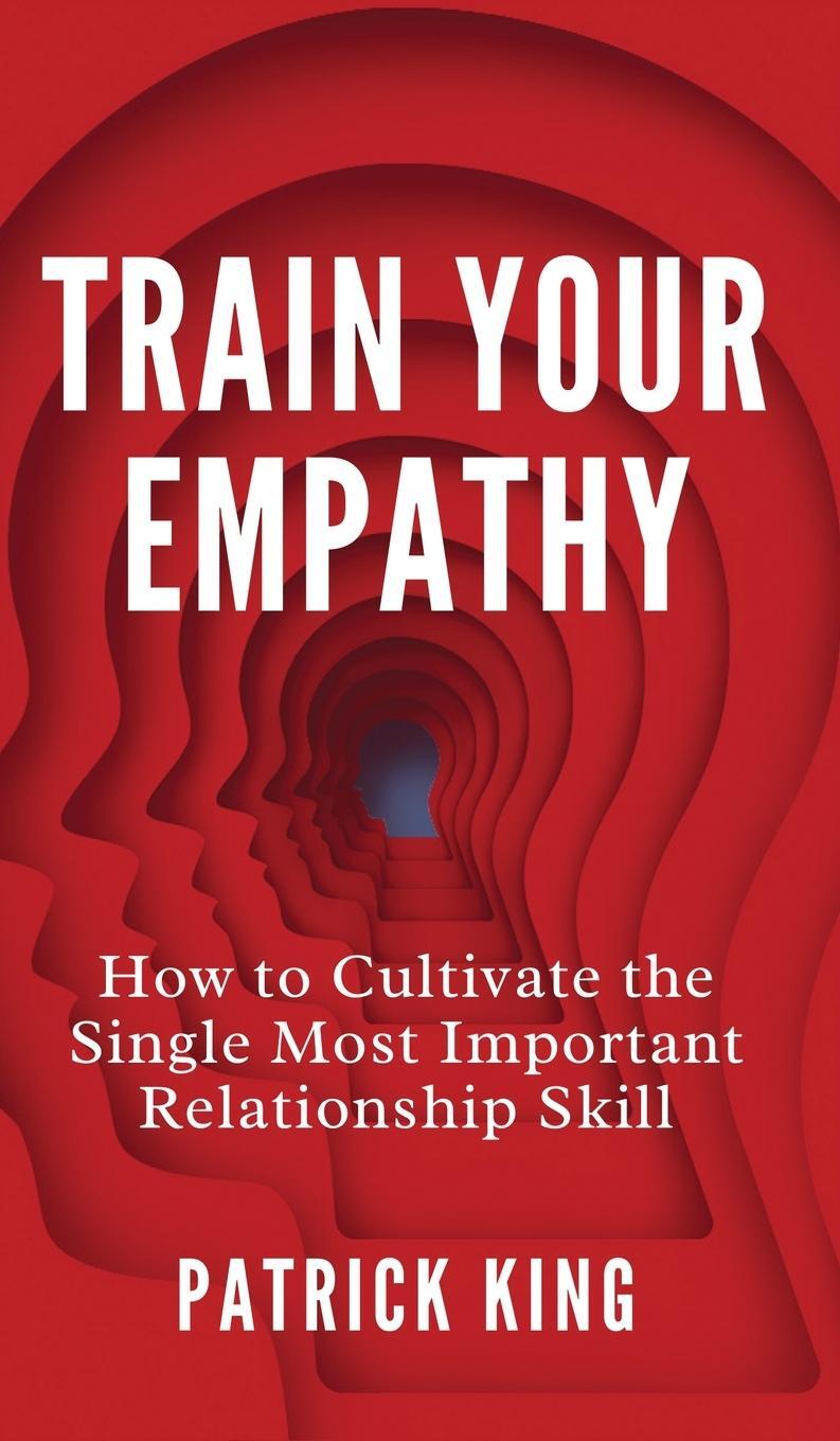 Cover: 9781647434489 | Train Your Empathy | Patrick King | Buch | HC gerader Rücken kaschiert