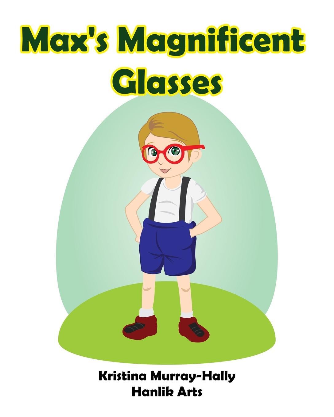 Cover: 9780994273802 | Max's Magnificent Glasses | A children's book about wearing glasses