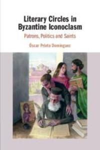 Cover: 9781108811828 | Literary Circles in Byzantine Iconoclasm: Patrons, Politics and Saints