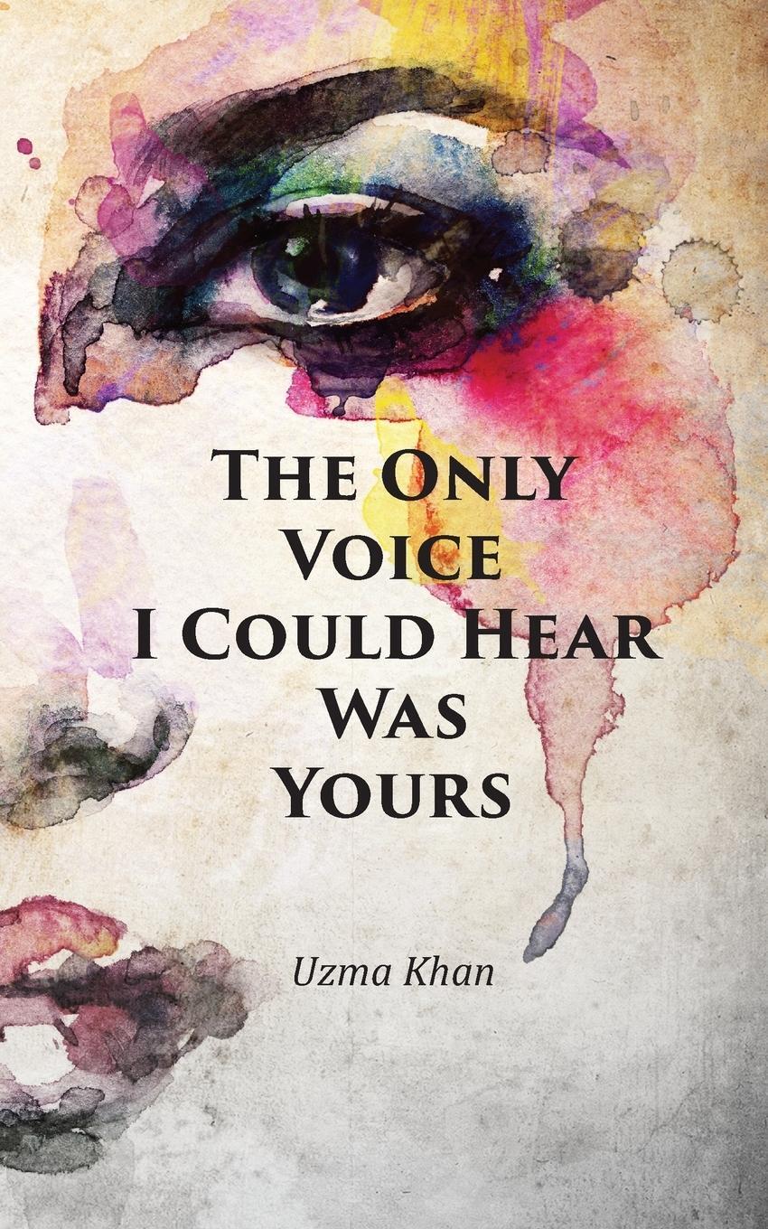 Cover: 9781789553673 | The Only Voice I Could Hear Was Yours | Uzma Khan | Taschenbuch | 2018
