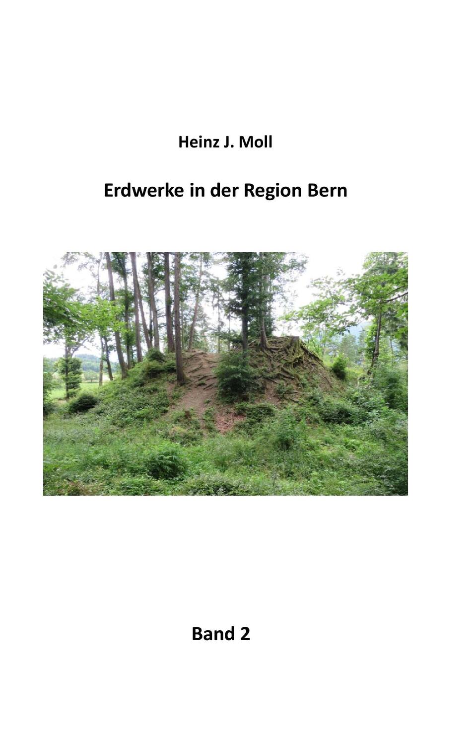 Cover: 9783744810265 | Erdwerke in der Region Bern | Band 2 | Heinz J. Moll | Taschenbuch