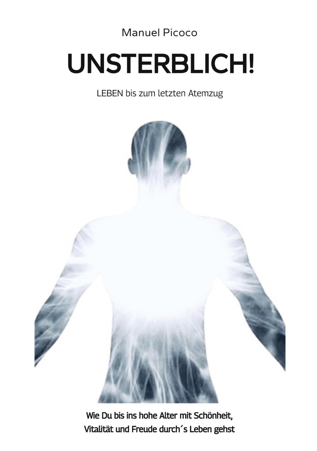 Cover: 9783384029713 | UNSTERBLICH! | LEBEN bis zum letzten Atemzug | Manuel Picoco | Buch