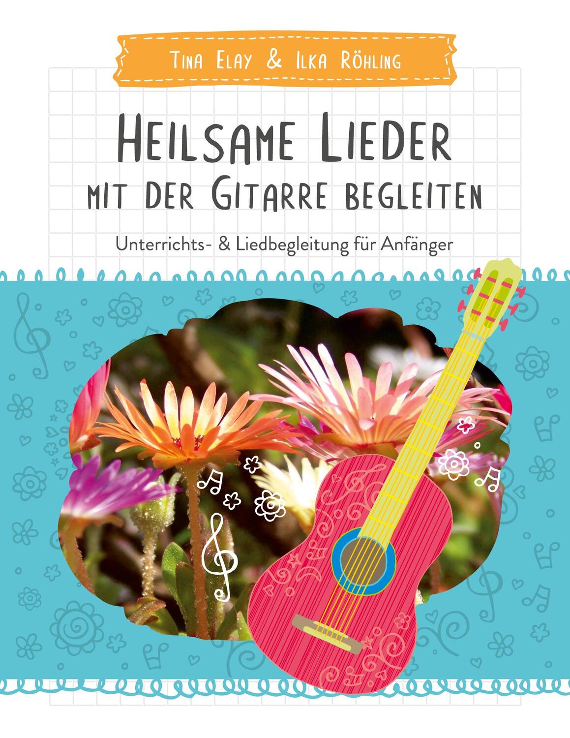 Cover: 9783754353714 | Heilsame Lieder mit der Gitarre begleiten | Tina Elay (u. a.) | Buch