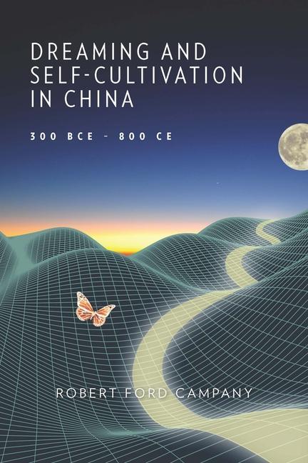 Cover: 9780674293731 | Dreaming and Self-Cultivation in China, 300 BCE-800 CE | Campany