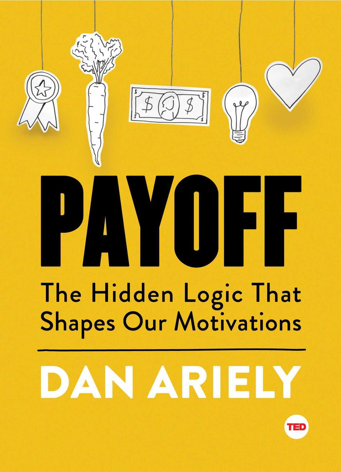 Cover: 9781501120046 | Payoff | The Hidden Logic That Shapes Our Motivations | Dan Ariely