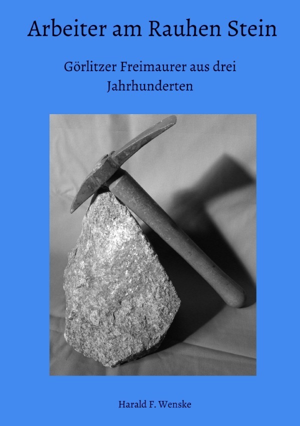 Cover: 9783753130545 | Arbeiter am Rauhen Stein | Görlitzer Freimaurer aus drei Jahrhunderten