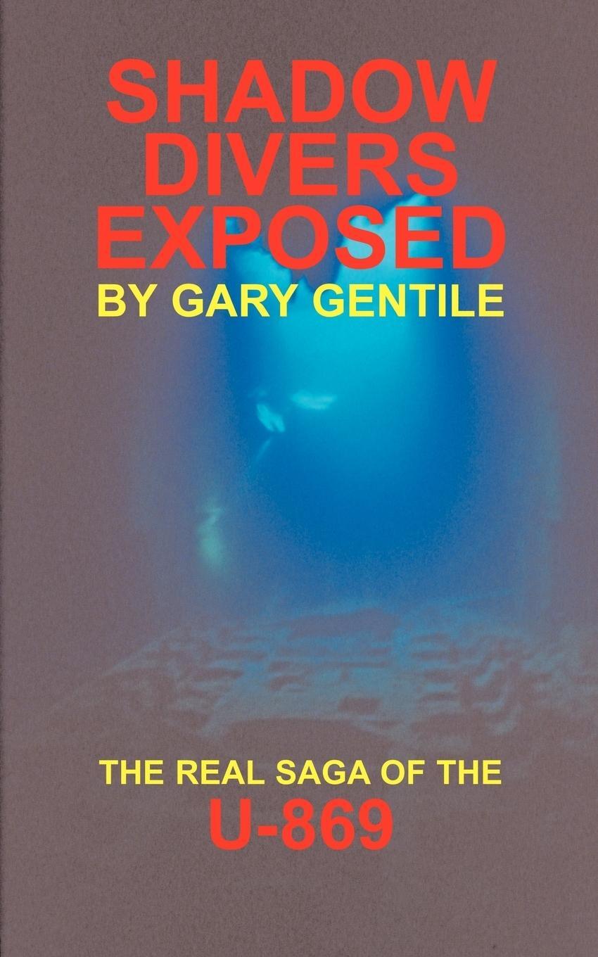 Cover: 9781883056247 | Shadow Divers Exposed | The Real Saga of the U-869 | Gary Gentile