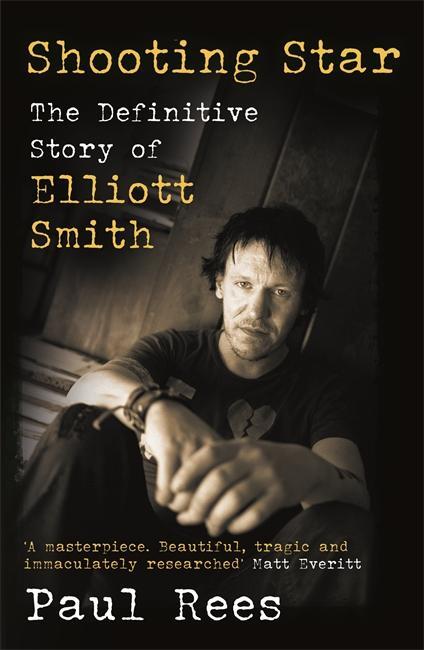 Cover: 9781788705844 | Shooting Star | The Definitive Story of Elliott Smith | Paul Rees